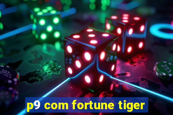 p9 com fortune tiger